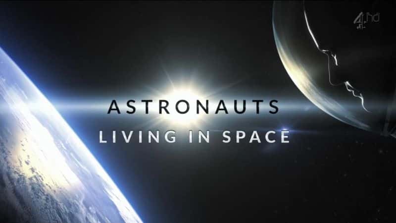 外语原版纪录片《宇航员：生活在太空中/Astronauts: Living in Space 》原版无字/外挂字幕 - 纪录片1080P/720P/360P高清标清网盘迅雷下载