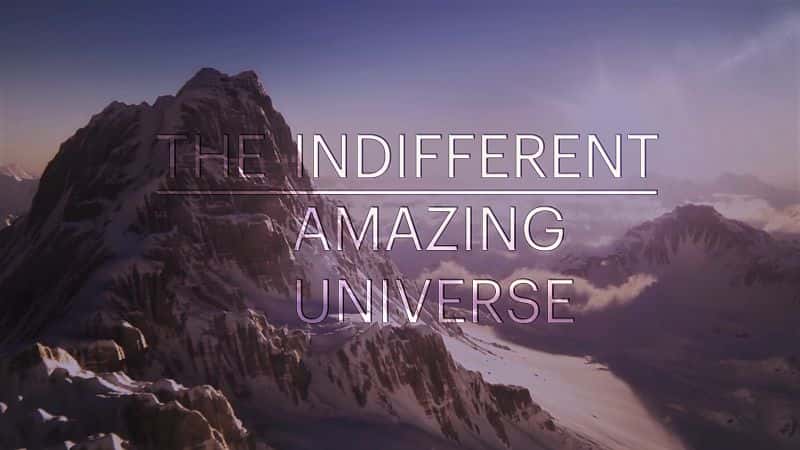 外语原版纪录片《冷漠的神奇宇宙/The Indifferent Amazing Universe 》原版无字/外挂字幕 - 纪录片1080P/720P/360P高清标清网盘迅雷下载