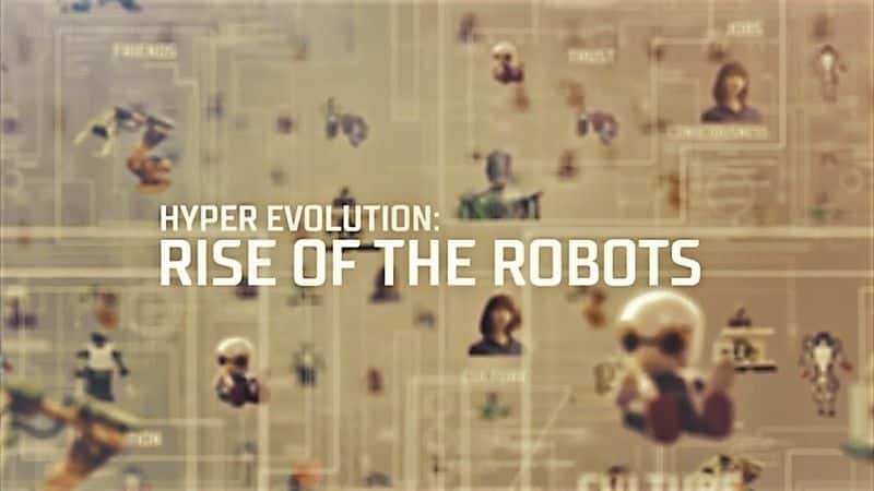 外语原版纪录片《超级进化：机器人的崛起 - 系列 1/Hyper Evolution: Rise of the Robots - Series 1 》原版无字/外挂字幕 - 纪录片1080P/720P/360P高清标清网盘迅雷下载