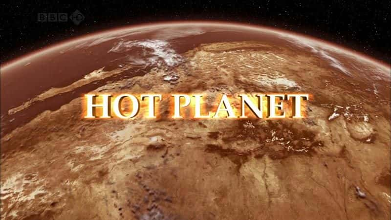 外语原版纪录片《热星球/Hot Planet 》原版无字/外挂字幕 - 纪录片1080P/720P/360P高清标清网盘迅雷下载