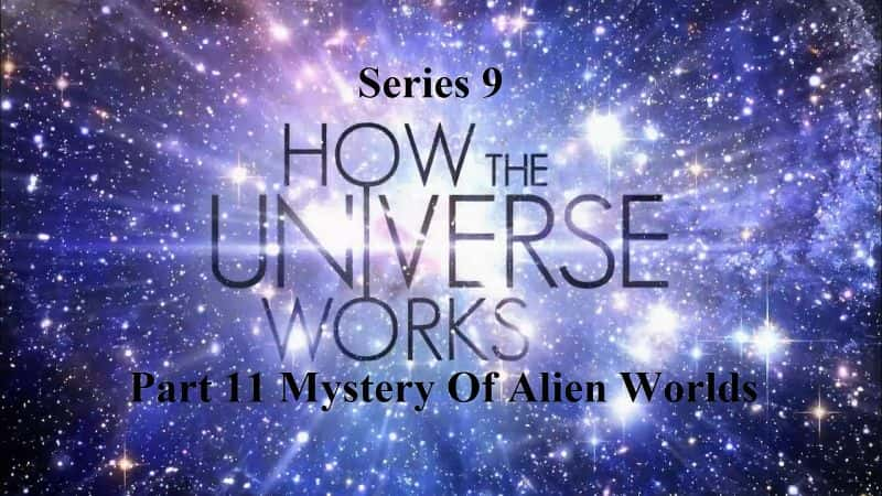 外语原版纪录片《宇宙是如何运作的系列 9 第 11 部分外星世界之谜/How the Universe Works Series 9 Part 11 Mystery of Alien Worlds 》原版无字/外挂字幕 - 纪录片1080P/720P/360P高清标清网盘迅雷下载