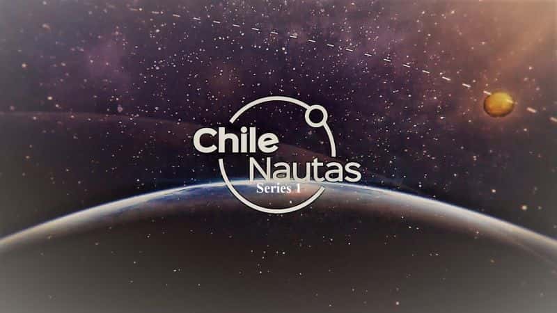 外语原版纪录片《智利 Nautas：系列 1/Chile Nautas: Series 1 》原版无字/外挂字幕 - 纪录片1080P/720P/360P高清标清网盘迅雷下载