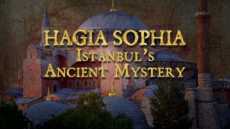 外语原版纪录片《圣索菲亚大教堂：伊斯坦布尔之谜/Hagia Sophia: Istanbul's Mystery 》原版无字/外挂字幕 - 纪录片1080P/720P/360P高清标清网盘迅雷下载