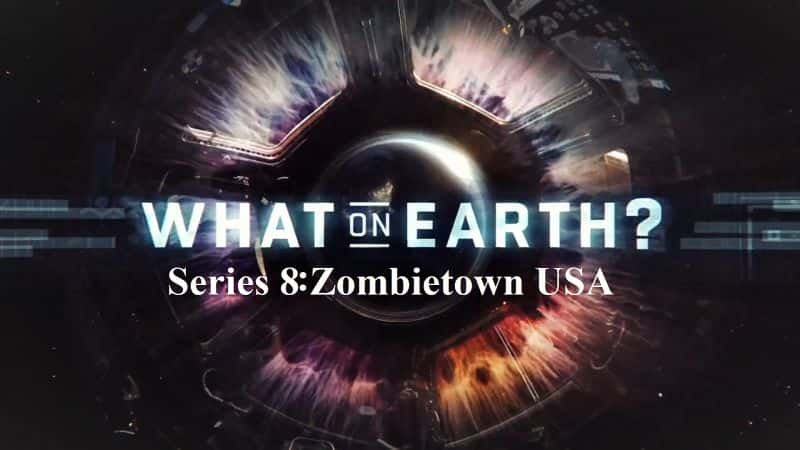 外语原版纪录片《What on Earth Series 8：美国僵尸城/What on Earth Series 8: Zombietown USA 》原版无字/外挂字幕 - 纪录片1080P/720P/360P高清标清网盘迅雷下载