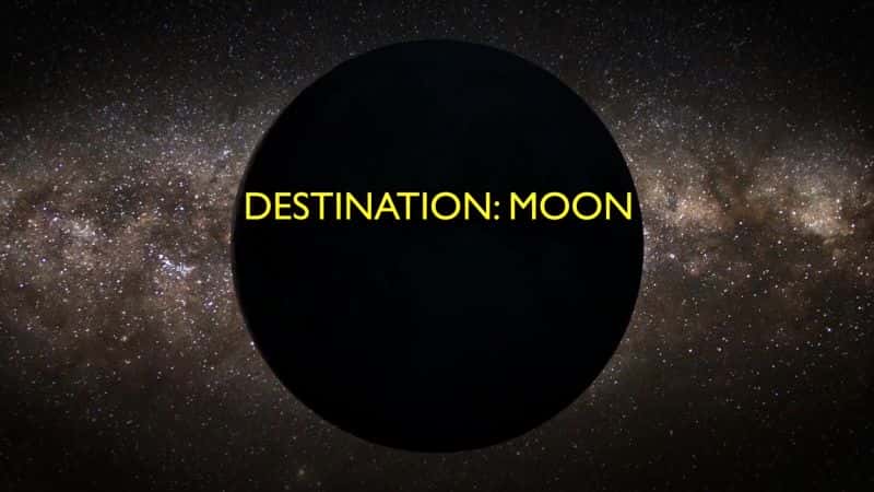 外语原版纪录片《目的地月球：系列 1/Destination Moon: Series 1 》原版无字/外挂字幕 - 纪录片1080P/720P/360P高清标清网盘迅雷下载