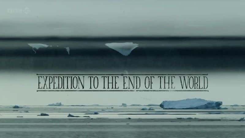 外语原版纪录片《远征世界尽头/Expedition to the End of the World 》原版无字/外挂字幕 - 纪录片1080P/720P/360P高清标清网盘迅雷下载