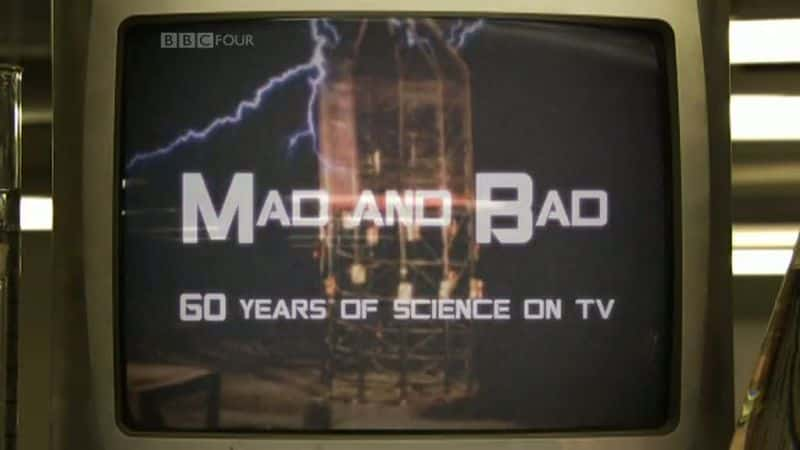 外语原版纪录片《疯狂与坏 - 60 年的电视科学/Mad and Bad - 60 Years of Science on TV 》原版无字/外挂字幕 - 纪录片1080P/720P/360P高清标清网盘迅雷下载