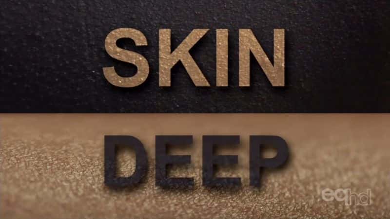 外语原版纪录片《皮肤深层/Skin Deep 》原版无字/外挂字幕 - 纪录片1080P/720P/360P高清标清网盘迅雷下载