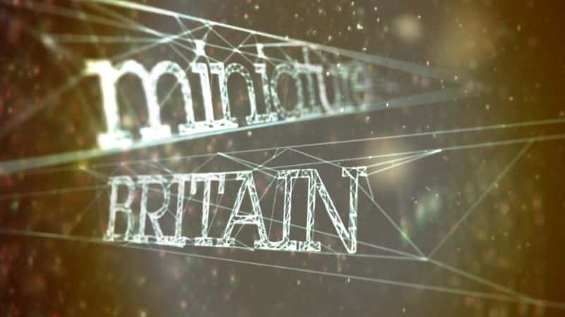 外语原版纪录片《微型英国 (BBC HEVC)/Miniature Britain (BBC HEVC) 》原版无字/外挂字幕 - 纪录片1080P/720P/360P高清标清网盘迅雷下载