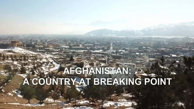 外语原版纪录片《阿富汗：一个处于崩溃边缘的国家/Afghanistan: A Country at Breaking Point 》原版无字/外挂字幕 - 纪录片1080P/720P/360P高清标清网盘迅雷下载