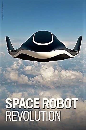 外语原版纪录片《太空机器人革命/Space Robot Revolution 》原版无字/外挂字幕 - 纪录片1080P/720P/360P高清标清网盘迅雷下载