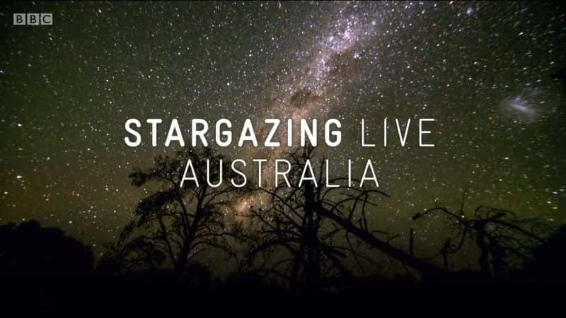 外语原版纪录片《观星现场澳大利亚/Stargazing Live Australia 》原版无字/外挂字幕 - 纪录片1080P/720P/360P高清标清网盘迅雷下载