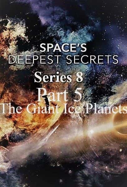 外语原版纪录片《Spaces Deepest Secrets 系列 8：第 5 部分：巨大的冰行星/Spaces Deepest Secrets Series 8: Part 5 the Giant Ice Planets 》原版无字/外挂字幕 - 纪录片1080P/720P/360P高清标清网盘迅雷下载