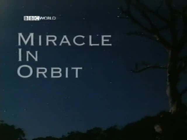 外语原版纪录片《轨道奇迹/Miracle in Orbit 》原版无字/外挂字幕 - 纪录片1080P/720P/360P高清标清网盘迅雷下载