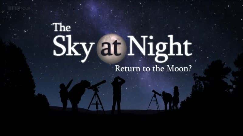 外语原版纪录片《重返月球（BBC 夜间天空）/Return to the Moon (BBC the Sky at Night) 》原版无字/外挂字幕 - 纪录片1080P/720P/360P高清标清网盘迅雷下载