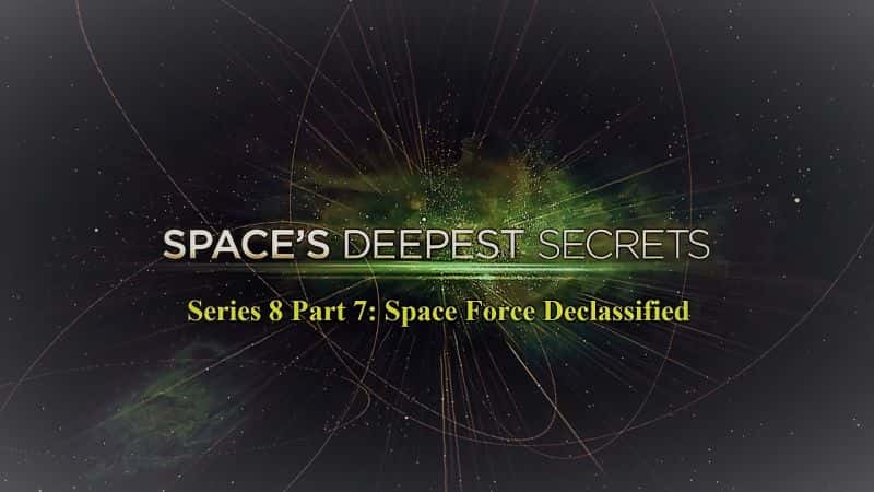 外语原版纪录片《Spaces Deepest Secrets 系列 8 第 7 部分太空部队解密/Spaces Deepest Secrets Series 8 Part 7 Space Force Declassified 》原版无字/外挂字幕 - 纪录片1080P/720P/360P高清标清网盘迅雷下载