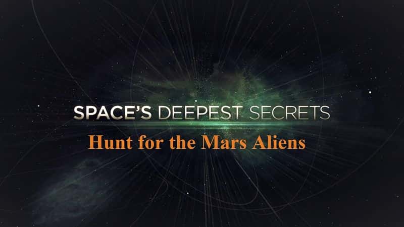 外语原版纪录片《太空最深的秘密：寻找火星外星人/Spaces Deepest Secrets: Hunt for the Mars Aliens 》原版无字/外挂字幕 - 纪录片1080P/720P/360P高清标清网盘迅雷下载