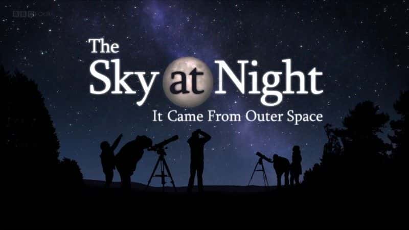 外语原版纪录片《它来自外太空（BBC 夜间天空）/It Came from Outer Space (BBC the Sky at Night) 》原版无字/外挂字幕 - 纪录片1080P/720P/360P高清标清网盘迅雷下载