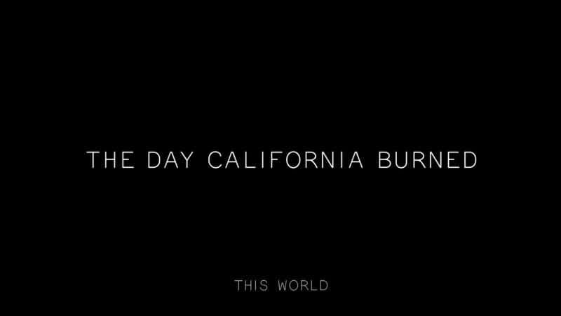 外语原版纪录片《加利福尼亚被烧毁的那一天/The Day California Burned 》原版无字/外挂字幕 - 纪录片1080P/720P/360P高清标清网盘迅雷下载