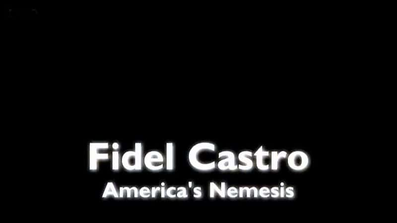 外语原版纪录片《菲德尔·卡斯特罗——美国的宿敌/Fidel Castro - America's Nemesis 》原版无字/外挂字幕 - 纪录片1080P/720P/360P高清标清网盘迅雷下载