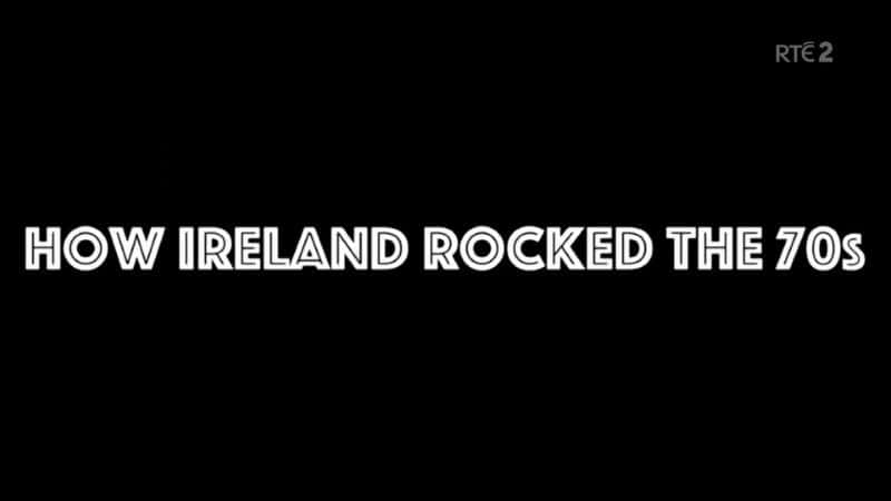 外语原版纪录片《爱尔兰如何震撼 70 年代/How Ireland Rocked the 70s 》原版无字/外挂字幕 - 纪录片1080P/720P/360P高清标清网盘迅雷下载