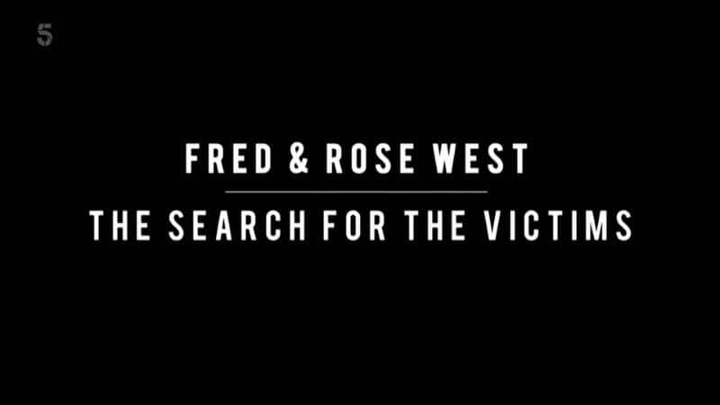 外语原版纪录片《弗雷德和罗斯·韦斯特：寻找受害者/Fred and Rose West: The Search for the Victims 》原版无字/外挂字幕 - 纪录片1080P/720P/360P高清标清网盘迅雷下载