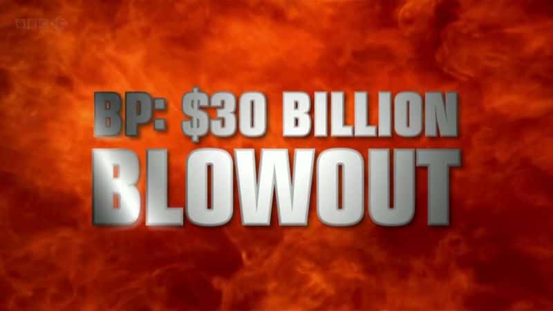 外语原版纪录片《英国石油公司 - 300 亿井喷/BP - 30 Billion Blowout 》原版无字/外挂字幕 - 纪录片1080P/720P/360P高清标清网盘迅雷下载