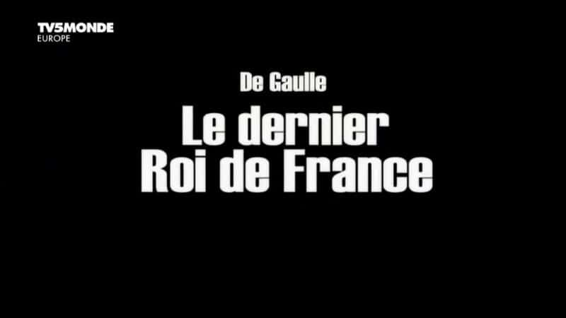 外语原版纪录片《戴高乐：法国的现代国王/De Gaulle: Le dernier Roi de France 》原版无字/外挂字幕 - 纪录片1080P/720P/360P高清标清网盘迅雷下载