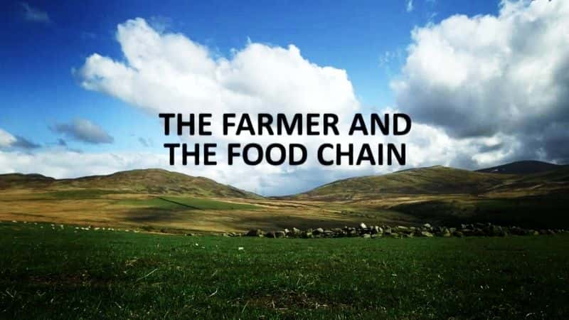 外语原版纪录片《农民与食物链：系列 1/The Farmer and the Food Chain: Series 1 》原版无字/外挂字幕 - 纪录片1080P/720P/360P高清标清网盘迅雷下载