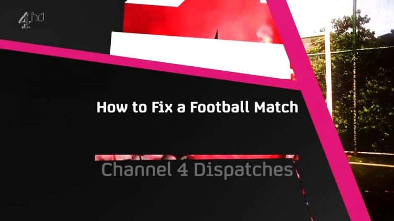 外语原版纪录片《如何修复足球比赛/How to Fix a Football Match 》原版无字/外挂字幕 - 纪录片1080P/720P/360P高清标清网盘迅雷下载