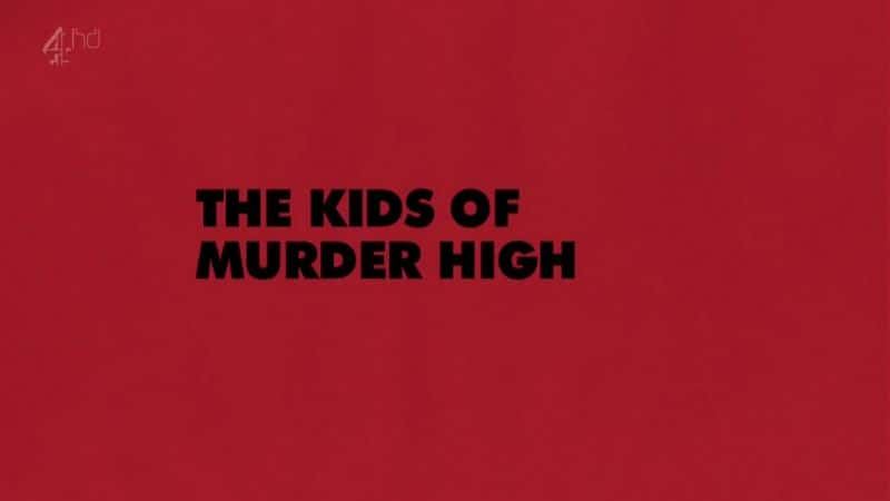 外语原版纪录片《谋杀高中的孩子们/The Kids of Murder High 》原版无字/外挂字幕 - 纪录片1080P/720P/360P高清标清网盘迅雷下载