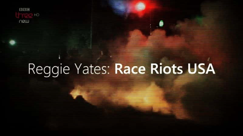 外语原版纪录片《雷吉耶茨：美国种族骚乱/Reggie Yates: Race Riots USA 》原版无字/外挂字幕 - 纪录片1080P/720P/360P高清标清网盘迅雷下载