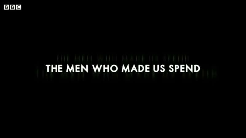 外语原版纪录片《让我们花钱的男人/The Men who Made Us Spend 》原版无字/外挂字幕 - 纪录片1080P/720P/360P高清标清网盘迅雷下载