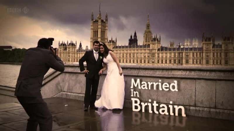 外语原版纪录片《在英国结婚/Married in Britain 》原版无字/外挂字幕 - 纪录片1080P/720P/360P高清标清网盘迅雷下载