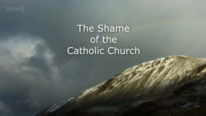 外语原版纪录片《天主教会的耻辱/The Shame of the Catholic Church 》原版无字/外挂字幕 - 纪录片1080P/720P/360P高清标清网盘迅雷下载