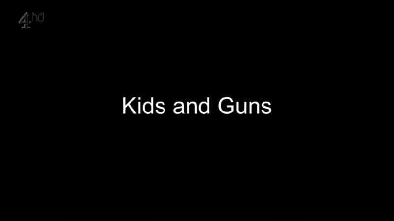 外语原版纪录片《孩子和枪/Kids and Guns 》原版无字/外挂字幕 - 纪录片1080P/720P/360P高清标清网盘迅雷下载