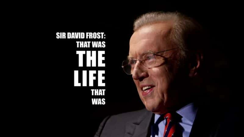 外语原版纪录片《大卫·弗罗斯特爵士：这就是过去的生活/Sir David Frost: That Was the Life that Was 》原版无字/外挂字幕 - 纪录片1080P/720P/360P高清标清网盘迅雷下载