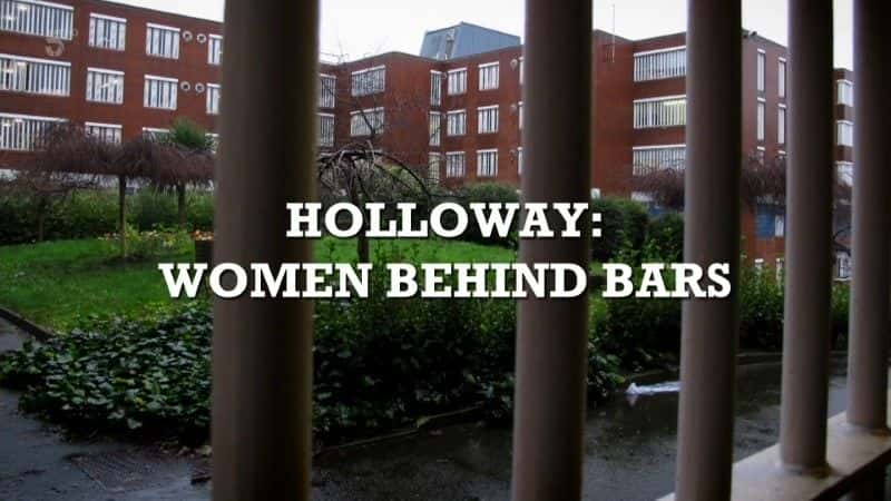 外语原版纪录片《霍洛威内部：身陷囹圄的女性/Inside Holloway: Women Behind Bars 》原版无字/外挂字幕 - 纪录片1080P/720P/360P高清标清网盘迅雷下载