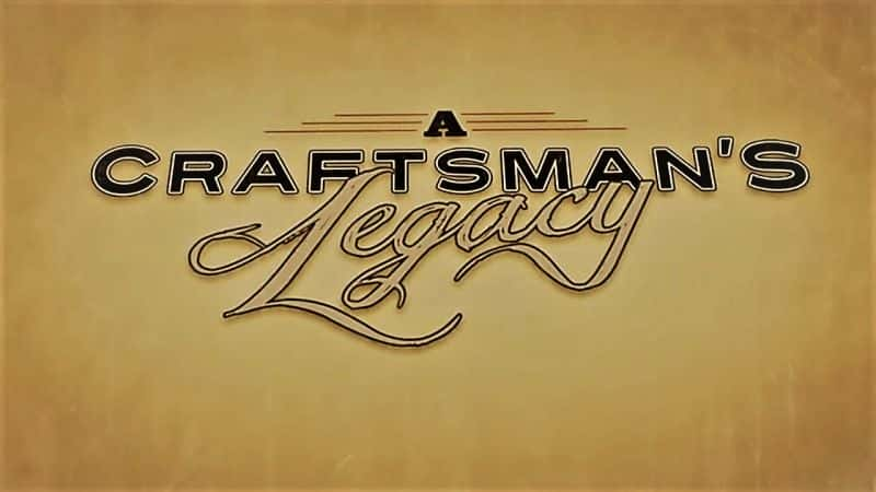 外语原版纪录片《工匠的遗产：系列 1/A Craftsmen Legacy: Series 1 》原版无字/外挂字幕 - 纪录片1080P/720P/360P高清标清网盘迅雷下载