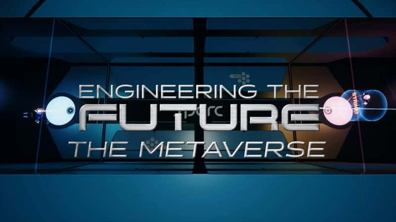 外语原版纪录片《设计未来：元宇宙/Engineering the Future: The Metaverse 》原版无字/外挂字幕 - 纪录片1080P/720P/360P高清标清网盘迅雷下载