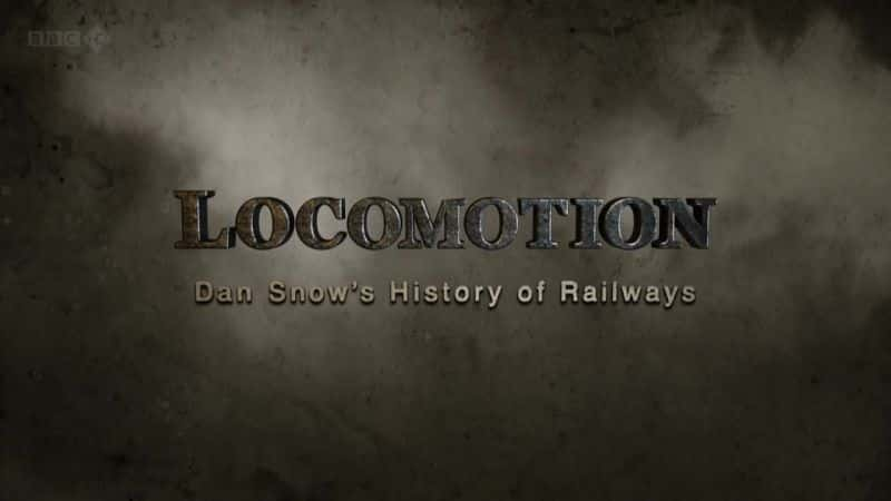 外语原版纪录片《运动 Dan Snows 铁路史/Locomotion Dan Snows History of Railways 》原版无字/外挂字幕 - 纪录片1080P/720P/360P高清标清网盘迅雷下载