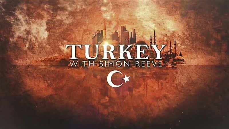 外语原版纪录片《火鸡与西蒙·里夫/Turkey with Simon Reeve 》原版无字/外挂字幕 - 纪录片1080P/720P/360P高清标清网盘迅雷下载