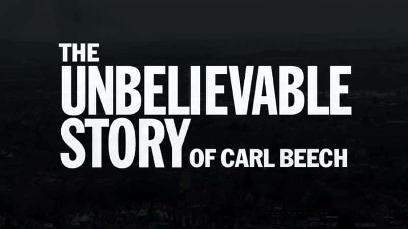 外语原版纪录片《卡尔比奇的不可思议的故事/The Unbelievable Story of Carl Beech 》原版无字/外挂字幕 - 纪录片1080P/720P/360P高清标清网盘迅雷下载