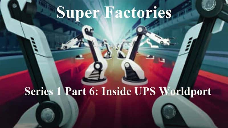 外语原版纪录片《超级工厂：系列 1 第 6 部分深入 UPS Worldport/Super Factories: Series 1 Part 6 Inside UPS Worldport 》原版无字/外挂字幕 - 纪录片1080P/720P/360P高清标清网盘迅雷下载