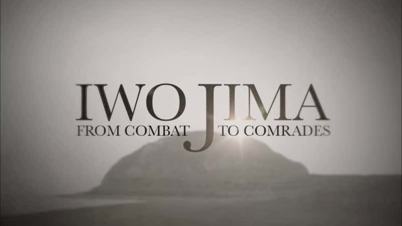 外语原版纪录片《硫磺岛：从战斗到战友/Iwo Jima: From Combat to Comrades 》原版无字/外挂字幕 - 纪录片1080P/720P/360P高清标清网盘迅雷下载