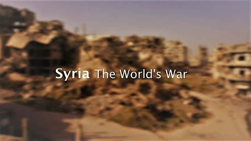 外语原版纪录片《叙利亚：世界大战系列 1/Syria: The World's War Series 1 》原版无字/外挂字幕 - 纪录片1080P/720P/360P高清标清网盘迅雷下载