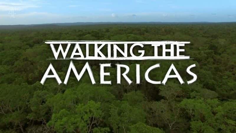 外语原版纪录片《行走美洲/Walking the Americas 》原版无字/外挂字幕 - 纪录片1080P/720P/360P高清标清网盘迅雷下载