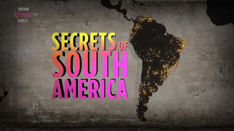 外语原版纪录片《南美洲的秘密/Secrets of South America 》原版无字/外挂字幕 - 纪录片1080P/720P/360P高清标清网盘迅雷下载