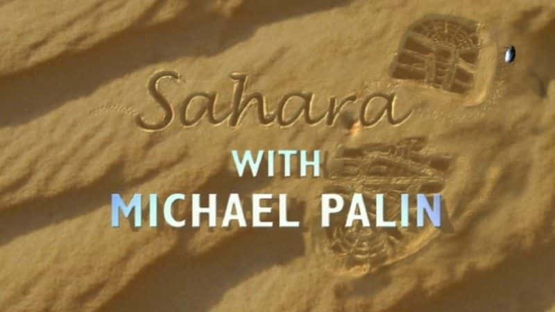 外语原版纪录片《撒哈拉与迈克尔佩林/Sahara with Michael Palin 》原版无字/外挂字幕 - 纪录片1080P/720P/360P高清标清网盘迅雷下载
