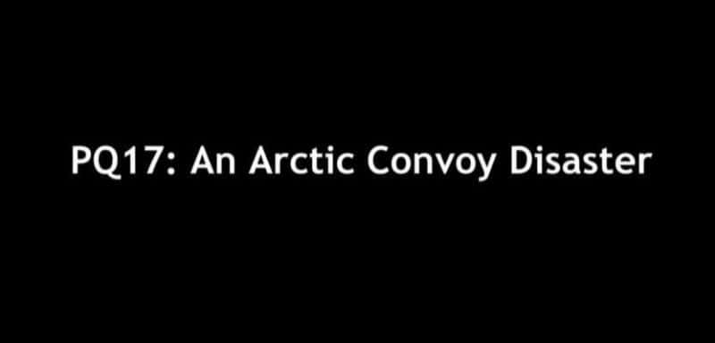 外语原版纪录片《PQ17：北极车队灾难/PQ17: An Arctic Convoy Disaster 》原版无字/外挂字幕 - 纪录片1080P/720P/360P高清标清网盘迅雷下载